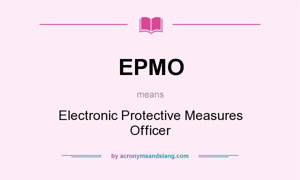 What does EPMO mean? It stands for Electronic Protective Measures Officer