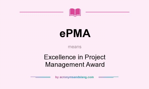 What does ePMA mean? It stands for Excellence in Project Management Award