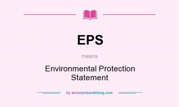 What does EPS mean? It stands for Environmental Protection Statement