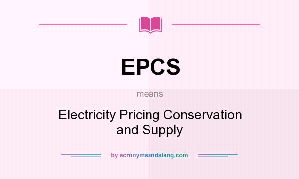 What does EPCS mean? It stands for Electricity Pricing Conservation and Supply