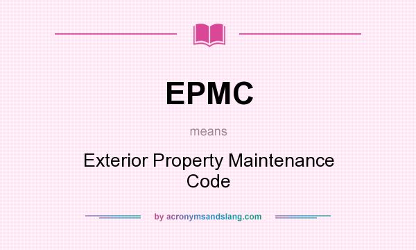 What does EPMC mean? It stands for Exterior Property Maintenance Code
