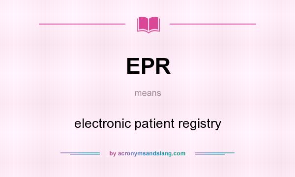 What does EPR mean? It stands for electronic patient registry