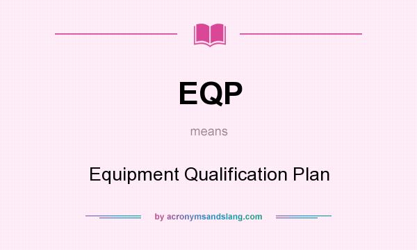 What does EQP mean? It stands for Equipment Qualification Plan