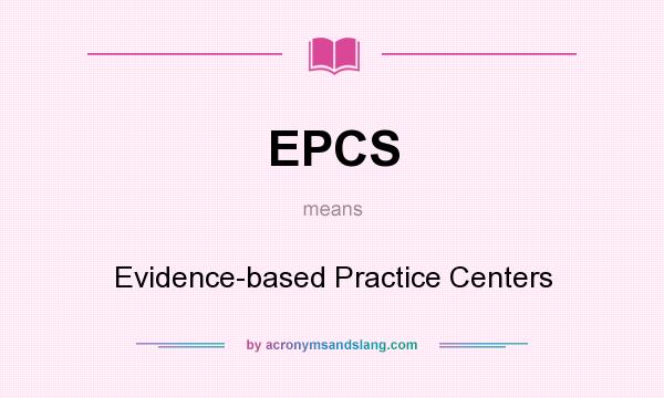 What does EPCS mean? It stands for Evidence-based Practice Centers