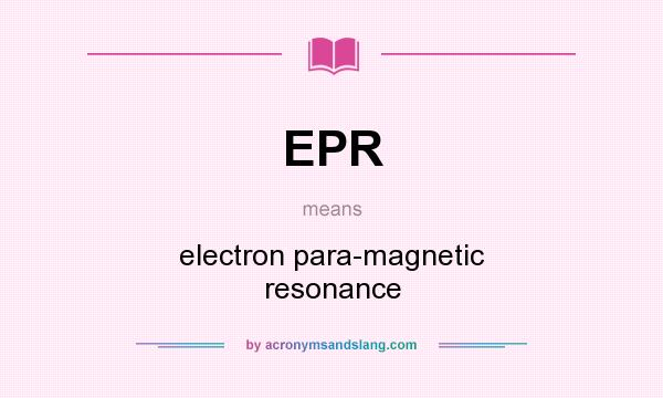 What does EPR mean? It stands for electron para-magnetic resonance