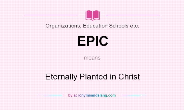 What does EPIC mean? It stands for Eternally Planted in Christ