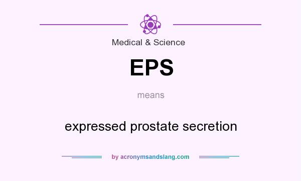 What does EPS mean? It stands for expressed prostate secretion