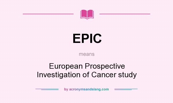 What does EPIC mean? It stands for European Prospective Investigation of Cancer study