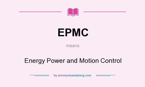 What does EPMC mean? It stands for Energy Power and Motion Control