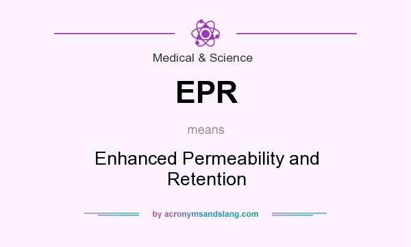 What does EPR mean? It stands for Enhanced Permeability and Retention