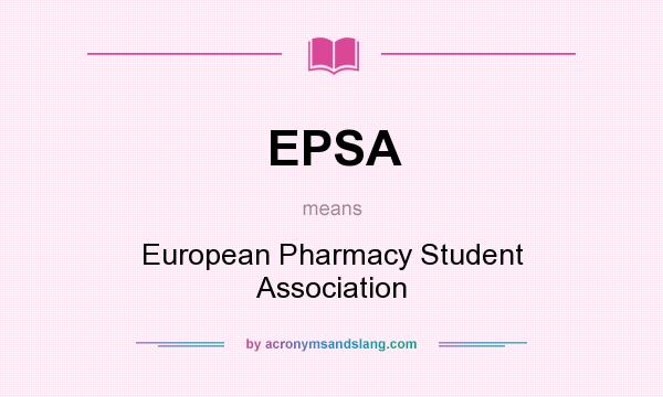 What does EPSA mean? It stands for European Pharmacy Student Association