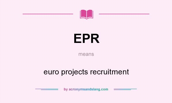What does EPR mean? It stands for euro projects recruitment