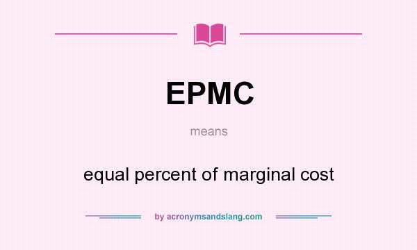 What does EPMC mean? It stands for equal percent of marginal cost