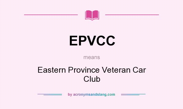 What does EPVCC mean? It stands for Eastern Province Veteran Car Club