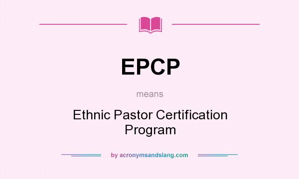 What does EPCP mean? It stands for Ethnic Pastor Certification Program
