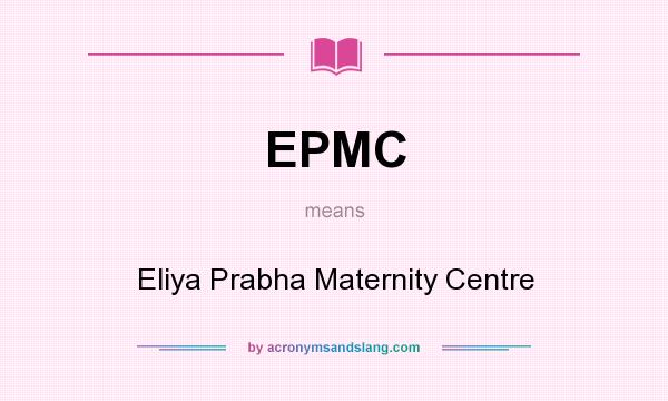 What does EPMC mean? It stands for Eliya Prabha Maternity Centre