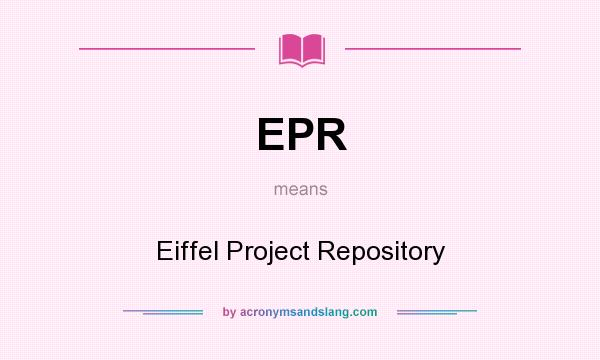What does EPR mean? It stands for Eiffel Project Repository