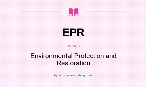 What does EPR mean? It stands for Environmental Protection and Restoration