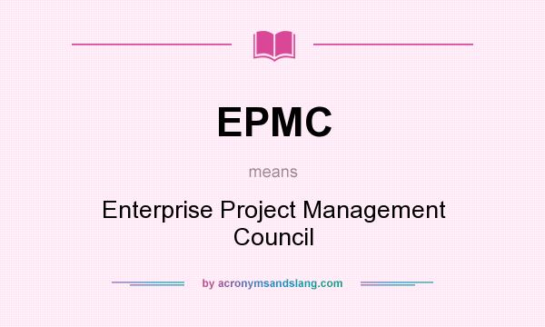 What does EPMC mean? It stands for Enterprise Project Management Council