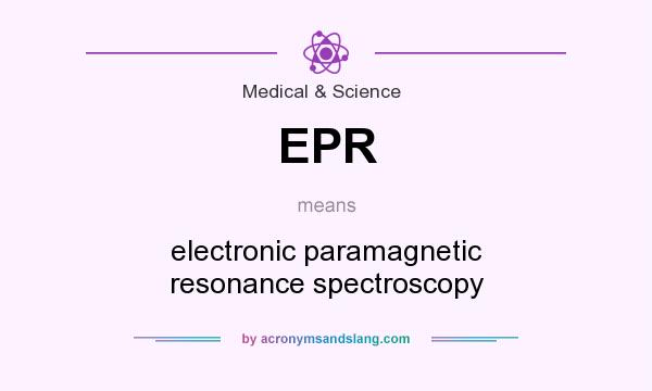 What does EPR mean? It stands for electronic paramagnetic resonance spectroscopy