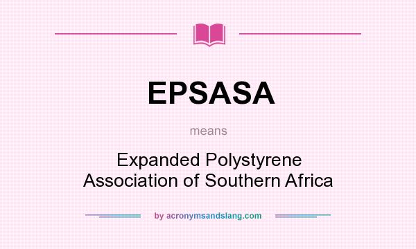 What does EPSASA mean? It stands for Expanded Polystyrene Association of Southern Africa