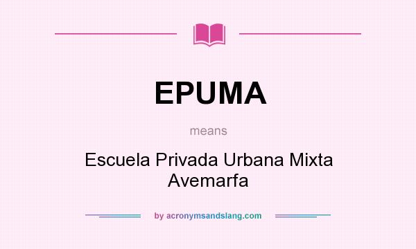What does EPUMA mean? It stands for Escuela Privada Urbana Mixta Avemarfa