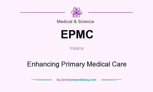 What does EPMC mean? It stands for Enhancing Primary Medical Care