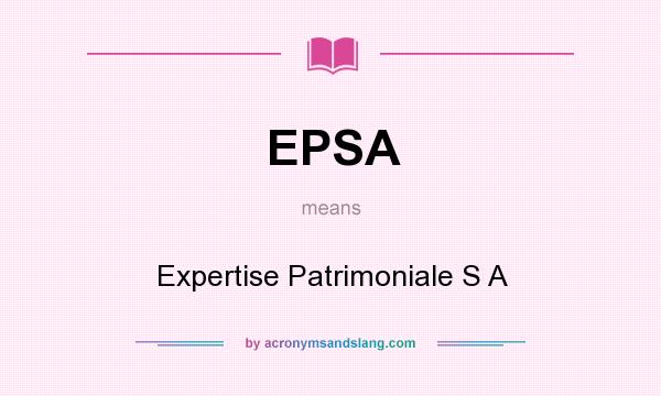 What does EPSA mean? It stands for Expertise Patrimoniale S A