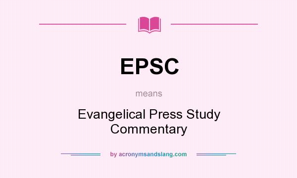 What does EPSC mean? It stands for Evangelical Press Study Commentary