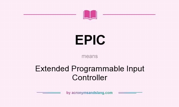 What does EPIC mean? It stands for Extended Programmable Input Controller