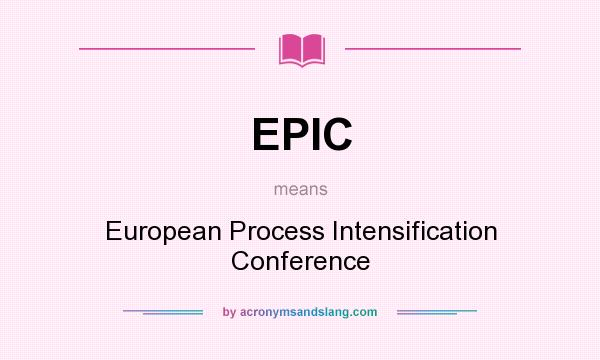 What does EPIC mean? It stands for European Process Intensification Conference