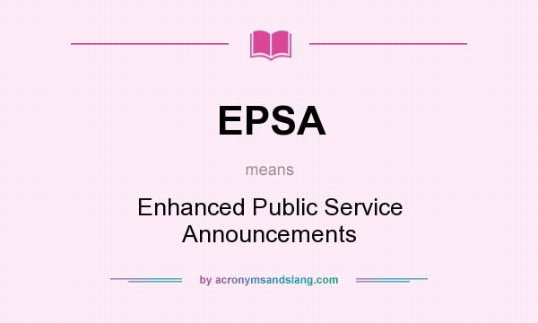 What does EPSA mean? It stands for Enhanced Public Service Announcements