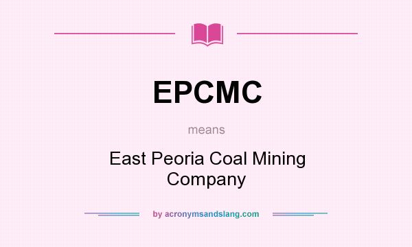 What does EPCMC mean? It stands for East Peoria Coal Mining Company