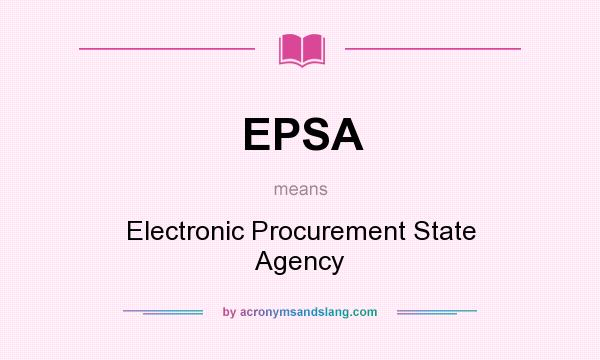 What does EPSA mean? It stands for Electronic Procurement State Agency