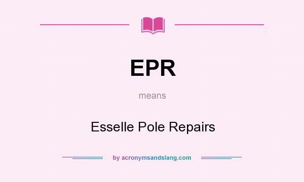 What does EPR mean? It stands for Esselle Pole Repairs