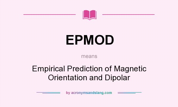 What does EPMOD mean? It stands for Empirical Prediction of Magnetic Orientation and Dipolar