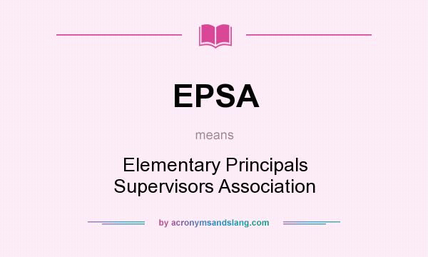 What does EPSA mean? It stands for Elementary Principals Supervisors Association
