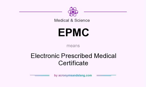 What does EPMC mean? It stands for Electronic Prescribed Medical Certificate