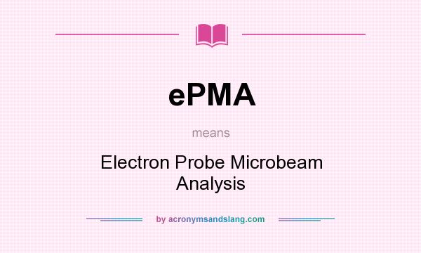 What does ePMA mean? It stands for Electron Probe Microbeam Analysis