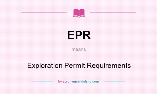 What does EPR mean? It stands for Exploration Permit Requirements
