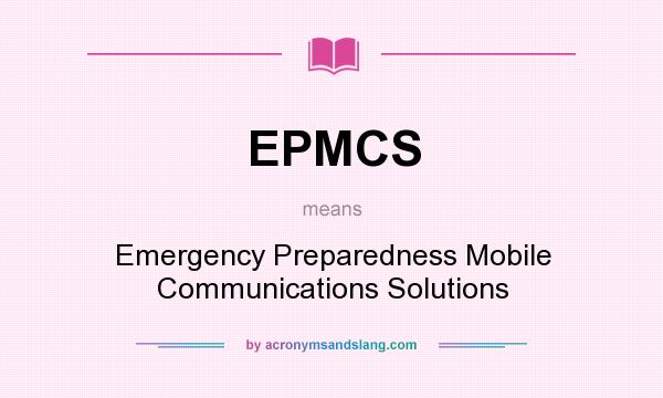 What does EPMCS mean? It stands for Emergency Preparedness Mobile Communications Solutions