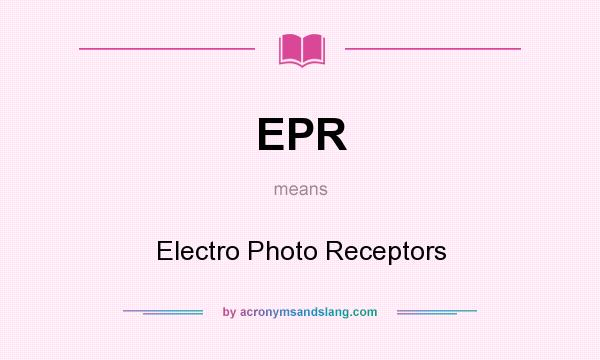 What does EPR mean? It stands for Electro Photo Receptors