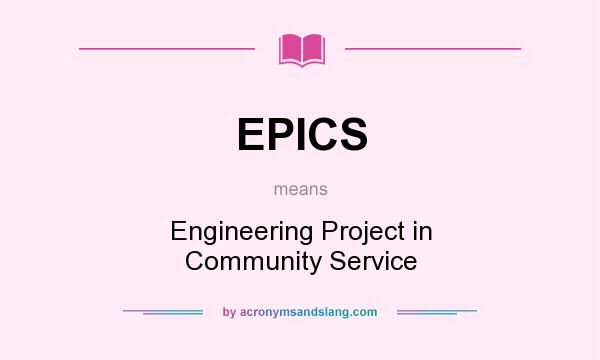 What does EPICS mean? It stands for Engineering Project in Community Service