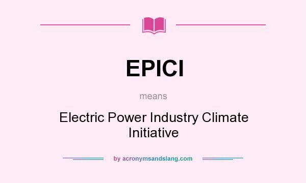 What does EPICI mean? It stands for Electric Power Industry Climate Initiative