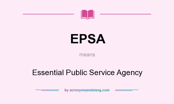What does EPSA mean? It stands for Essential Public Service Agency