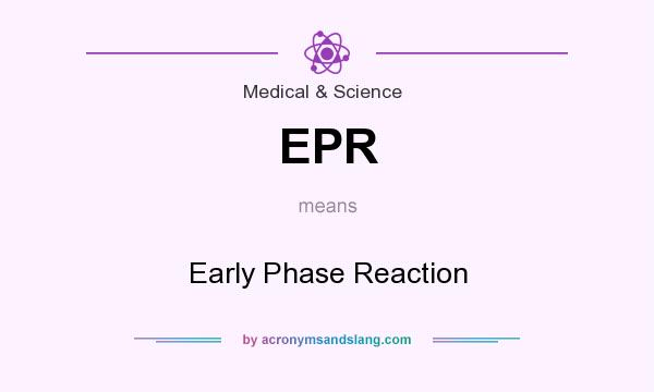 What does EPR mean? It stands for Early Phase Reaction