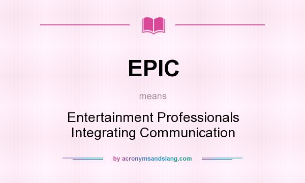 What does EPIC mean? It stands for Entertainment Professionals Integrating Communication