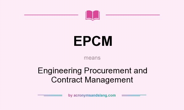 What does EPCM mean? It stands for Engineering Procurement and Contract Management