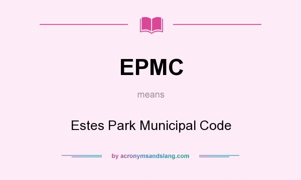 What does EPMC mean? It stands for Estes Park Municipal Code