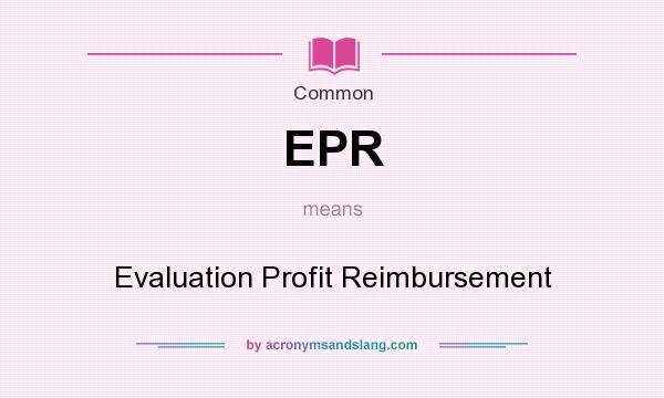 What does EPR mean? It stands for Evaluation Profit Reimbursement